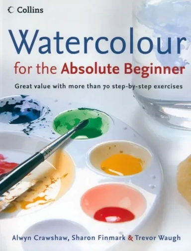 Watercolour for the Absolute Beginner: купить с доставкой по Кипру или в книжных магазинах Букберри в Лимасоле, Ларнаке и Пафосе