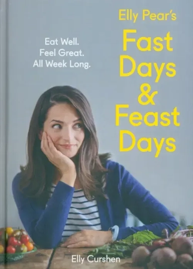Elly Pear's Fast Days and Feast Days. Eat Well. Feel Great. All Week Long: купить с доставкой по Кипру или в книжных магазинах Букберри в Лимасоле, Ларнаке и Пафосе