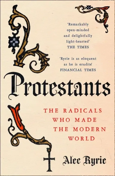 Protestants. The Radicals Who Made the Modern World: купить с доставкой по Кипру или в книжных магазинах Букберри в Лимасоле, Ларнаке и Пафосе