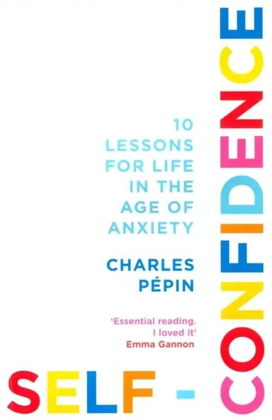 Self-Confidence. 10 Lessons for Life in the Age of Anxiety: купить с доставкой по Кипру или в книжных магазинах Букберри в Лимасоле, Ларнаке и Пафосе