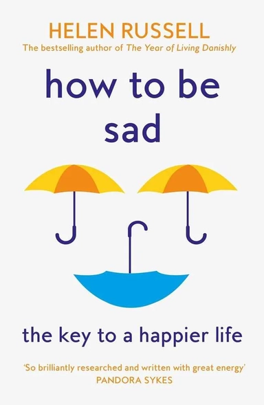How to be Sad. The Key to a Happier Life: купить с доставкой по Кипру или в книжных магазинах Букберри в Лимасоле, Ларнаке и Пафосе