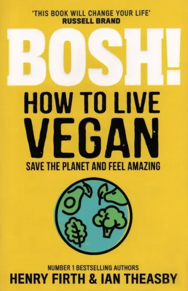 Bosh! How to Live Vegan: купить с доставкой по Кипру или в книжных магазинах Букберри в Лимасоле, Ларнаке и Пафосе