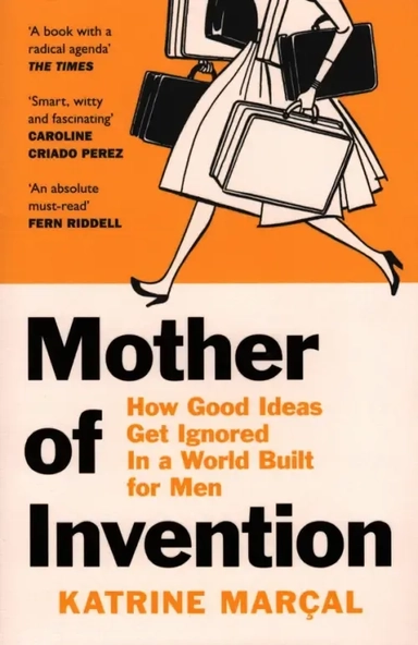 Mother of Invention. How Good Ideas Get Ignored in a World Built for Men: купить с доставкой по Кипру или в книжных магазинах Букберри в Лимасоле, Ларнаке и Пафосе