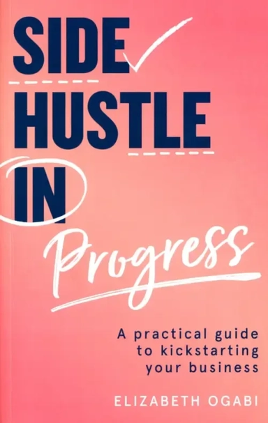 Side Hustle in Progress. A Practical Guide to Kickstarting Your Business: купить с доставкой по Кипру или в книжных магазинах Букберри в Лимасоле, Ларнаке и Пафосе