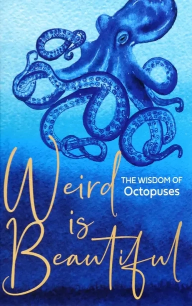 Weird is Beautiful. The Wisdom of Octopuses: купить с доставкой по Кипру или в книжных магазинах Букберри в Лимасоле, Ларнаке и Пафосе