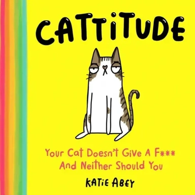 Cattitude. Your Cat Doesn’t Give a F*** and Neither Should You: купить с доставкой по Кипру или в книжных магазинах Букберри в Лимасоле, Ларнаке и Пафосе