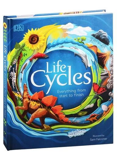 Life Cycles. Everything from Start to Finish: купить с доставкой по Кипру или в книжных магазинах Букберри в Лимасоле, Ларнаке и Пафосе