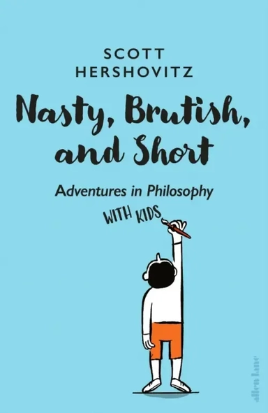 Nasty, Brutish, and Short. Adventures in Philosophy with Kids: купить с доставкой по Кипру или в книжных магазинах Букберри в Лимасоле, Ларнаке и Пафосе