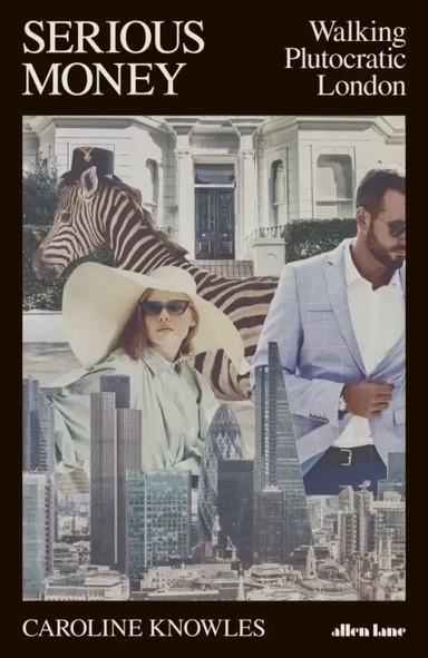 Serious Money. Walking Plutocratic London: купить с доставкой по Кипру или в книжных магазинах Букберри в Лимасоле, Ларнаке и Пафосе
