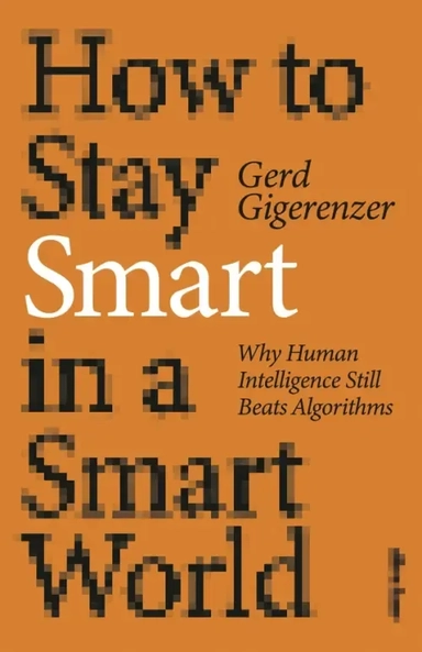 How to Stay Smart in a Smart World. Why Human Intelligence Still Beats Algorithms: купить с доставкой по Кипру или в книжных магазинах Букберри в Лимасоле, Ларнаке и Пафосе