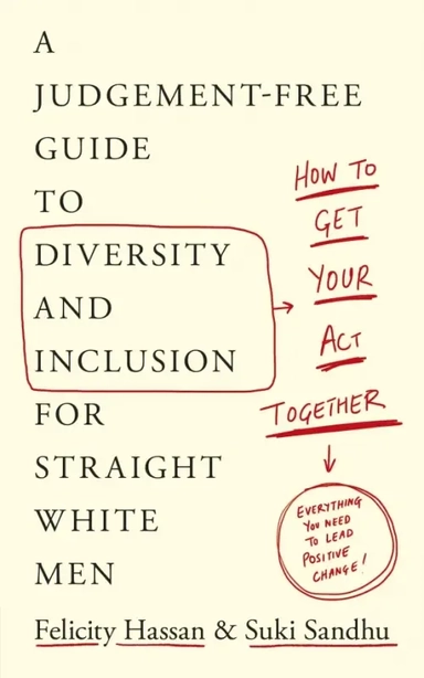 Get Your Act Together. A Judgement-Free Guide to Diversity and Inclusion for Straight White Men: купить с доставкой по Кипру или в книжных магазинах Букберри в Лимасоле, Ларнаке и Пафосе