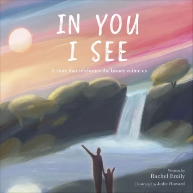 In You I See. A Story that Celebrates the Beauty Within: купить с доставкой по Кипру или в книжных магазинах Букберри в Лимасоле, Ларнаке и Пафосе