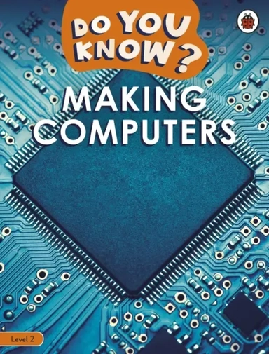 Making Computers. Level 2: купить с доставкой по Кипру или в книжных магазинах Букберри в Лимасоле, Ларнаке и Пафосе