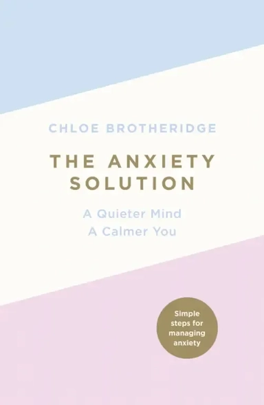 The Anxiety Solution. A Quieter Mind, a Calmer You: купить с доставкой по Кипру или в книжных магазинах Букберри в Лимасоле, Ларнаке и Пафосе