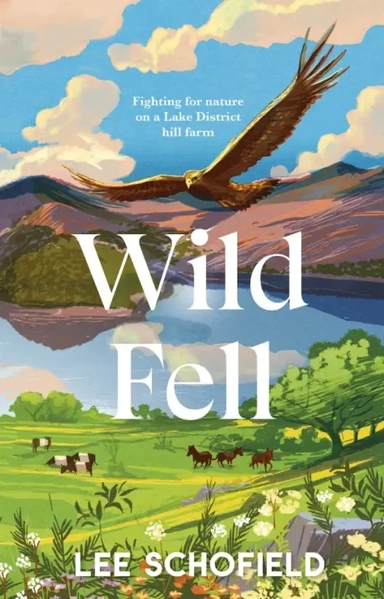 Wild Fell. Fighting for nature on a Lake District hill farm: купить с доставкой по Кипру или в книжных магазинах Букберри в Лимасоле, Ларнаке и Пафосе