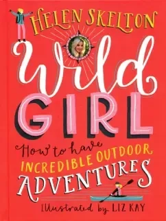 Wild Girl. How to Have Incredible Outdoor Adventures: купить с доставкой по Кипру или в книжных магазинах Букберри в Лимасоле, Ларнаке и Пафосе