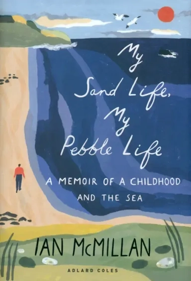 My Sand Life, My Pebble Life. A Memoir of a Childhood and the Sea: купить с доставкой по Кипру или в книжных магазинах Букберри в Лимасоле, Ларнаке и Пафосе