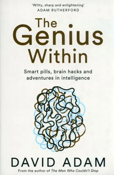 The Genius Within. Smart Pills, Brain Hacks and Adventures in Intelligence: купить с доставкой по Кипру или в книжных магазинах Букберри в Лимасоле, Ларнаке и Пафосе