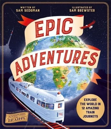 Epic Adventures. Explore the World in 12 Amazing Train Journeys: купить с доставкой по Кипру или в книжных магазинах Букберри в Лимасоле, Ларнаке и Пафосе