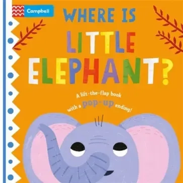 Where is Little Elephant? The lift-the-flap book with a pop-up ending!: купить с доставкой по Кипру или в книжных магазинах Букберри в Лимасоле, Ларнаке и Пафосе