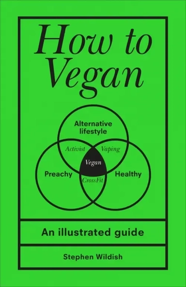 How to Vegan. An illustrated guide: купить с доставкой по Кипру или в книжных магазинах Букберри в Лимасоле, Ларнаке и Пафосе