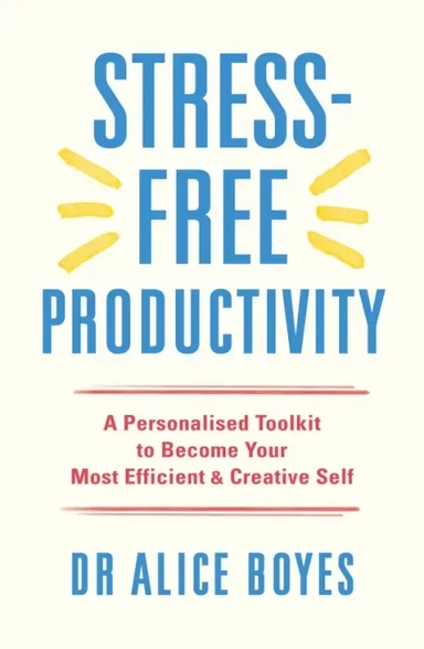 Stress-Free Productivity. A Personalised Toolkit to Become Your Most Efficient, Creative Self: купить с доставкой по Кипру или в книжных магазинах Букберри в Лимасоле, Ларнаке и Пафосе