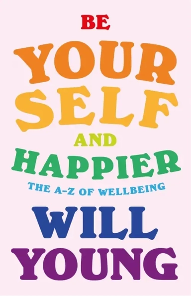 Be Yourself and Happier. The A-Z of Wellbeing: купить с доставкой по Кипру или в книжных магазинах Букберри в Лимасоле, Ларнаке и Пафосе