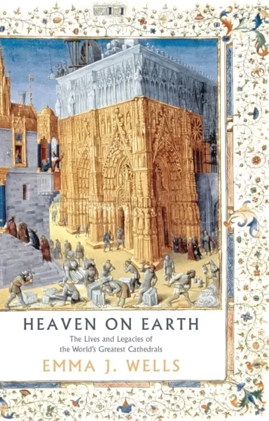 Heaven on Earth. The Lives and Legacies of the World's Greatest Cathedrals: купить с доставкой по Кипру или в книжных магазинах Букберри в Лимасоле, Ларнаке и Пафосе