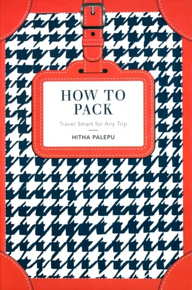 How to Pack. Travel Smart for Any Trip: купить с доставкой по Кипру или в книжных магазинах Букберри в Лимасоле, Ларнаке и Пафосе