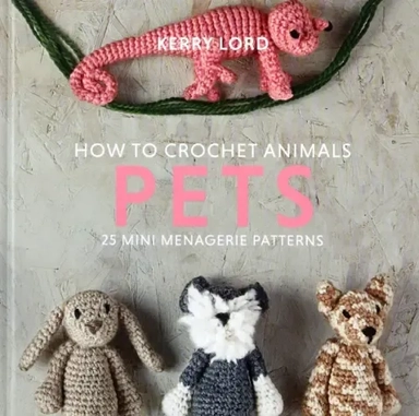 How to Crochet Animals. Pets. 25 mini menagerie patterns: купить с доставкой по Кипру или в книжных магазинах Букберри в Лимасоле, Ларнаке и Пафосе