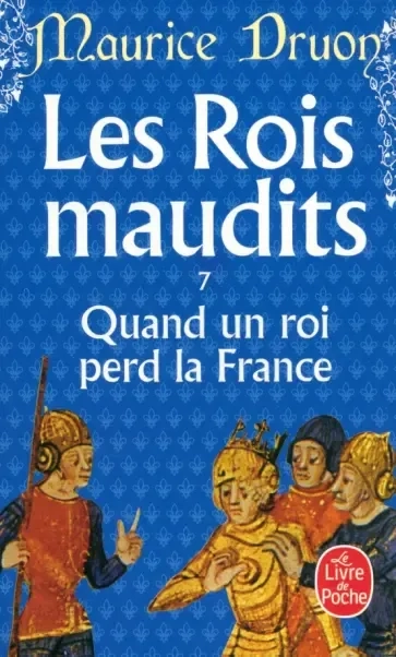 Les Rois maudits. Tome 7. Quand un roi perd la France: купить с доставкой по Кипру или в книжных магазинах Букберри в Лимасоле, Ларнаке и Пафосе