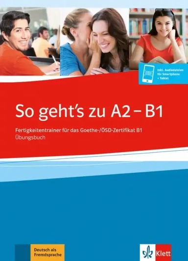 So geht’s zu A2 - B1. Fertigkeitentrainer für das Goethe-/ÖSD-Zertifikat B1. Übungsbuch + online: купить с доставкой по Кипру или в книжных магазинах Букберри в Лимасоле, Ларнаке и Пафосе