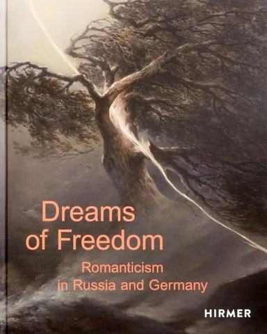 Dreams of Freedom. Romanticism in Germany and Russia: купить с доставкой по Кипру или в книжных магазинах Букберри в Лимасоле, Ларнаке и Пафосе