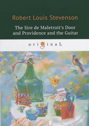 The Sire de Maletroit's Door and Providence and the Guitar = Дверь сира де Малетруа И Провидение и г: купить с доставкой по Кипру или в книжных магазинах Букберри в Лимасоле, Ларнаке и Пафосе